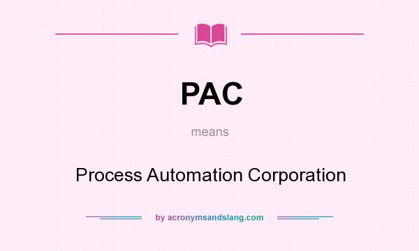 What does PAC mean? It stands for Process Automation Corporation