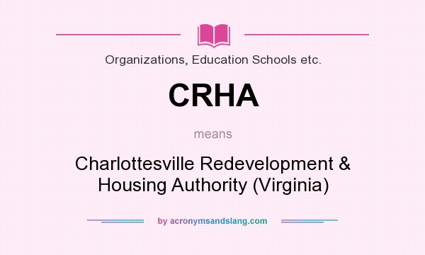 What does CRHA mean? It stands for Charlottesville Redevelopment & Housing Authority (Virginia)