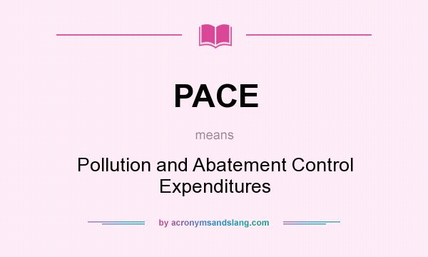 What does PACE mean? It stands for Pollution and Abatement Control Expenditures