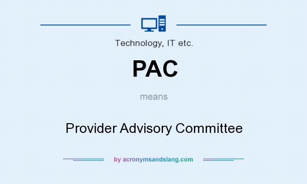 What does PAC mean? It stands for Provider Advisory Committee