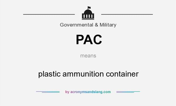 What does PAC mean? It stands for plastic ammunition container