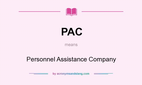 What does PAC mean? It stands for Personnel Assistance Company