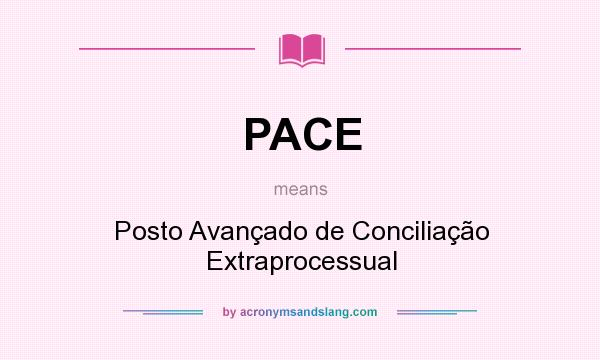 What does PACE mean? It stands for Posto Avançado de Conciliação Extraprocessual