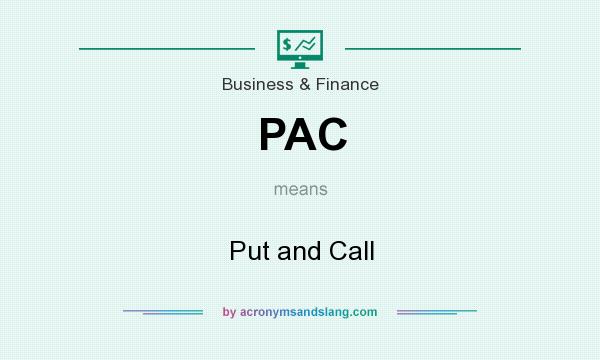 What does PAC mean? It stands for Put and Call