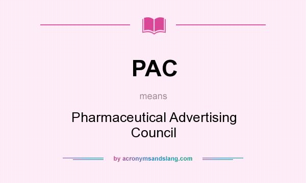 What does PAC mean? It stands for Pharmaceutical Advertising Council
