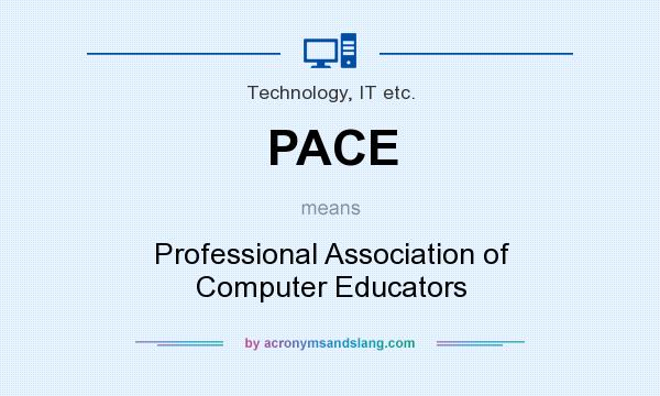 What does PACE mean? It stands for Professional Association of Computer Educators