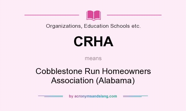 What does CRHA mean? It stands for Cobblestone Run Homeowners Association (Alabama)