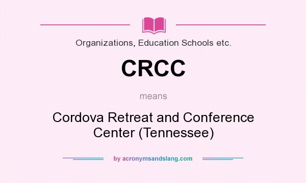 What does CRCC mean? It stands for Cordova Retreat and Conference Center (Tennessee)