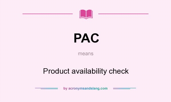 What does PAC mean? It stands for Product availability check