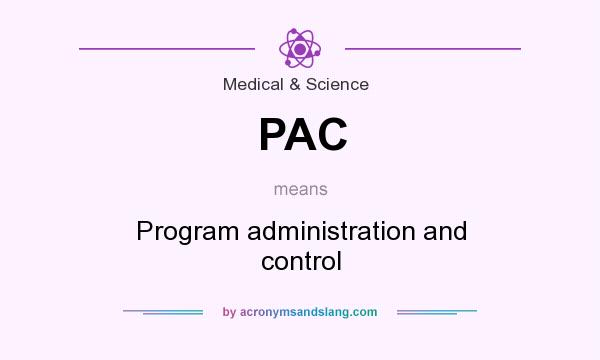 What does PAC mean? It stands for Program administration and control