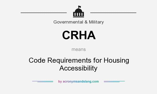 What does CRHA mean? It stands for Code Requirements for Housing Accessibility