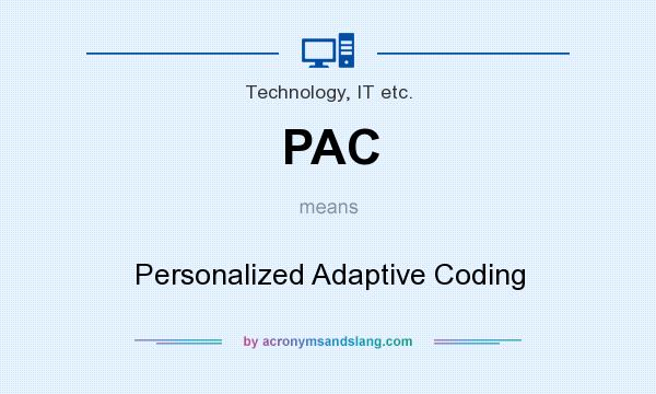 What does PAC mean? It stands for Personalized Adaptive Coding