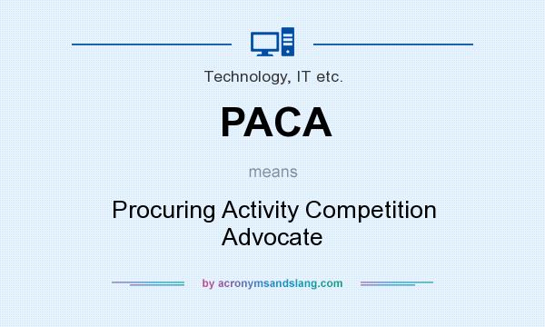 What does PACA mean? It stands for Procuring Activity Competition Advocate