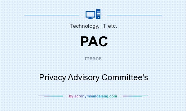 What does PAC mean? It stands for Privacy Advisory Committee`s