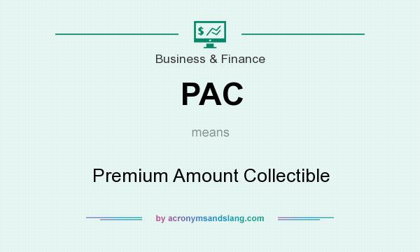 What does PAC mean? It stands for Premium Amount Collectible