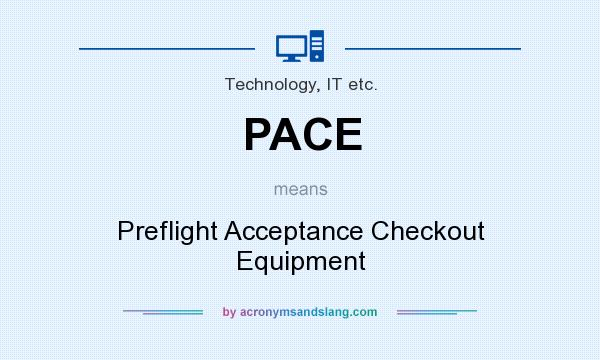 What does PACE mean? It stands for Preflight Acceptance Checkout Equipment