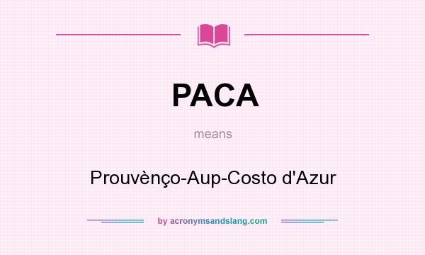 What does PACA mean? It stands for Prouvènço-Aup-Costo d`Azur