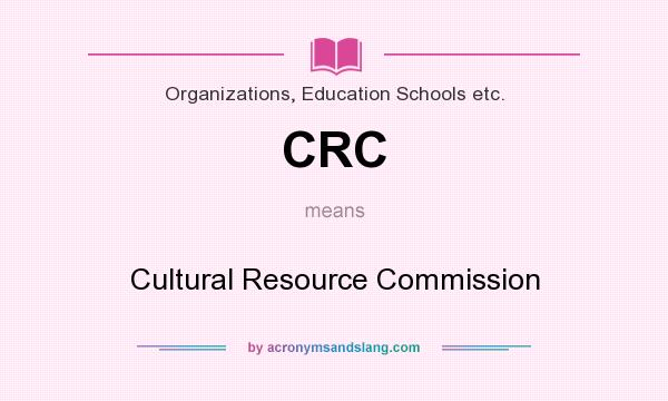 What does CRC mean? It stands for Cultural Resource Commission