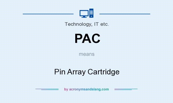 What does PAC mean? It stands for Pin Array Cartridge