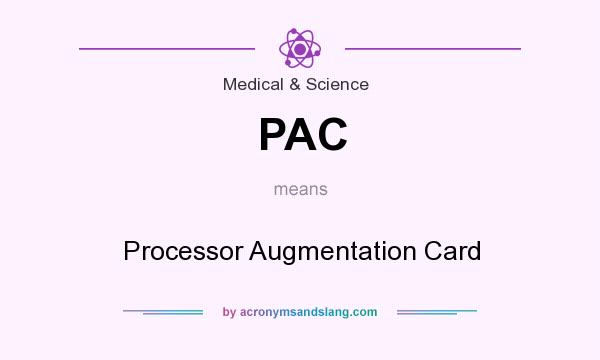 What does PAC mean? It stands for Processor Augmentation Card