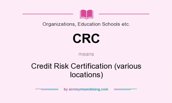 What does CRC mean? It stands for Credit Risk Certification (various locations)