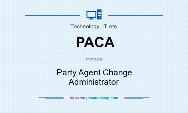 What does PACA mean? It stands for Party Agent Change Administrator
