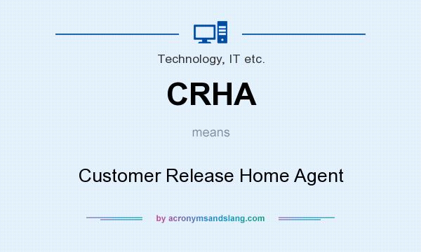 What does CRHA mean? It stands for Customer Release Home Agent