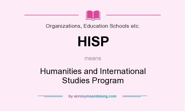 What does HISP mean? It stands for Humanities and International Studies Program