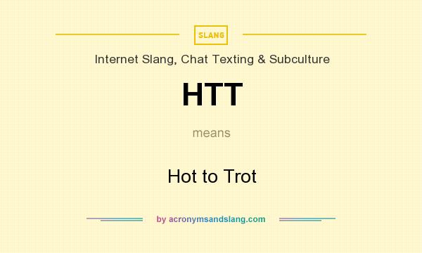 What does HTT mean? It stands for Hot to Trot