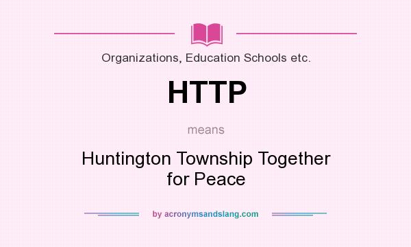 What does HTTP mean? It stands for Huntington Township Together for Peace
