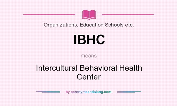 What does IBHC mean? It stands for Intercultural Behavioral Health Center