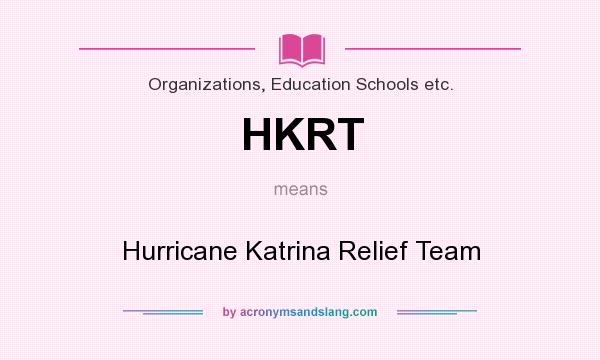 What does HKRT mean? It stands for Hurricane Katrina Relief Team
