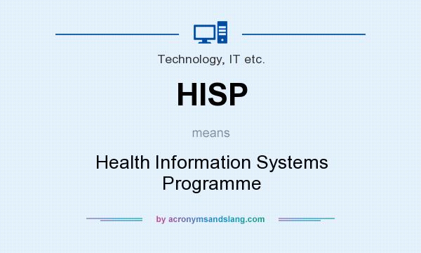 What does HISP mean? It stands for Health Information Systems Programme