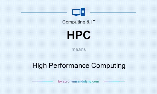 What does HPC mean? It stands for High Performance Computing