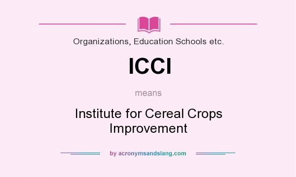 What does ICCI mean? It stands for Institute for Cereal Crops Improvement