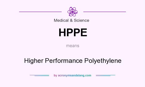 What does HPPE mean? It stands for Higher Performance Polyethylene