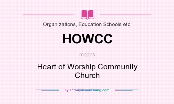 What does HOWCC mean? It stands for Heart of Worship Community Church