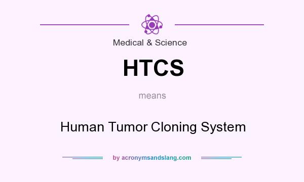 What does HTCS mean? It stands for Human Tumor Cloning System