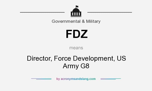 What does FDZ mean? It stands for Director, Force Development, US Army G8