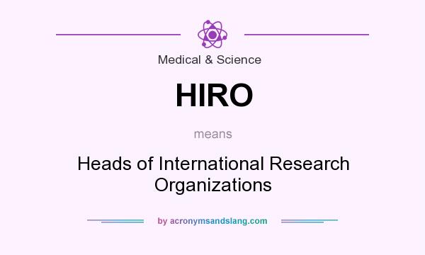 What does HIRO mean? It stands for Heads of International Research Organizations