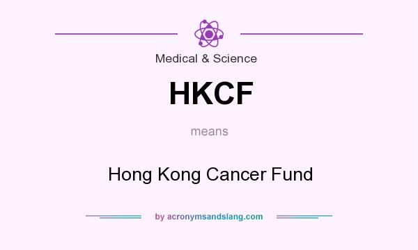 What does HKCF mean? It stands for Hong Kong Cancer Fund