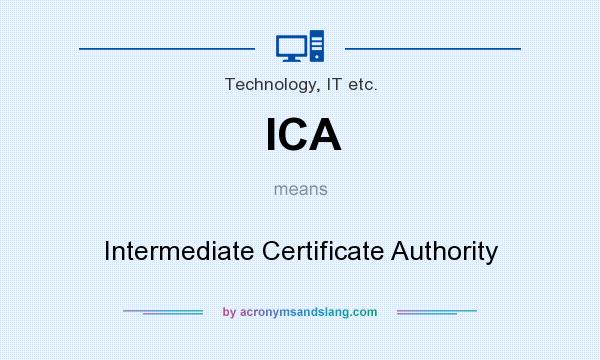 What does ICA mean? It stands for Intermediate Certificate Authority