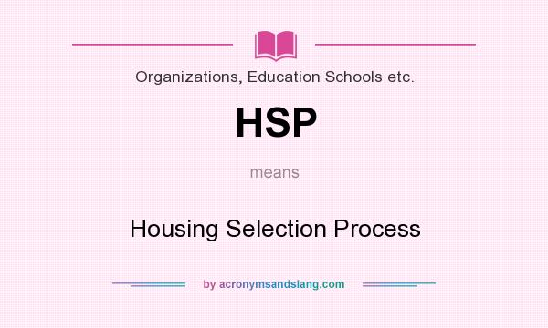 What does HSP mean? It stands for Housing Selection Process