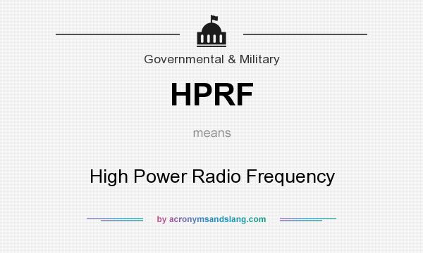 What does HPRF mean? It stands for High Power Radio Frequency