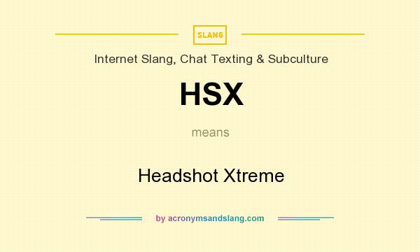 What does HSX mean? It stands for Headshot Xtreme