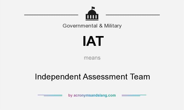 What does IAT mean? It stands for Independent Assessment Team