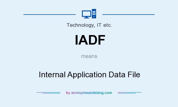 What does IADF mean? It stands for Internal Application Data File