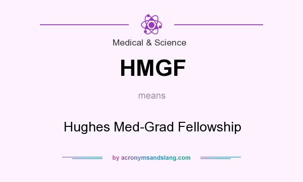 What does HMGF mean? It stands for Hughes Med-Grad Fellowship