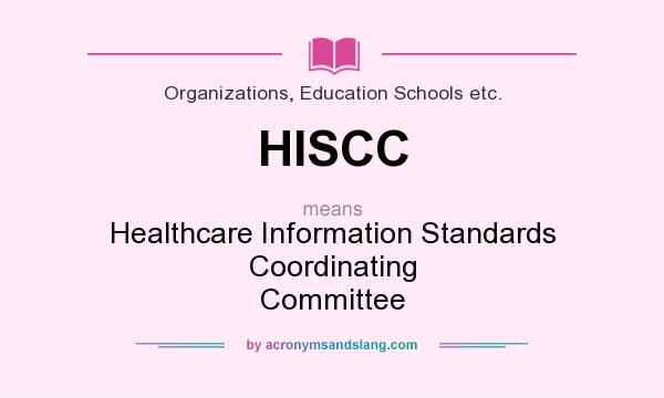 What does HISCC mean? It stands for Healthcare Information Standards Coordinating Committee