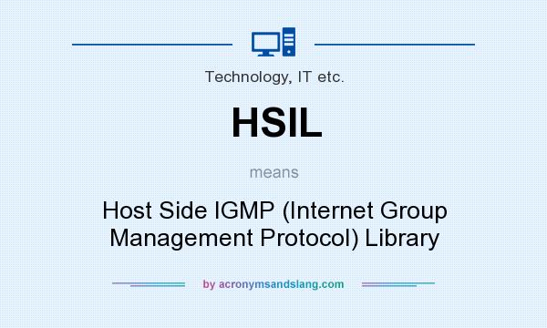What does HSIL mean? It stands for Host Side IGMP (Internet Group Management Protocol) Library